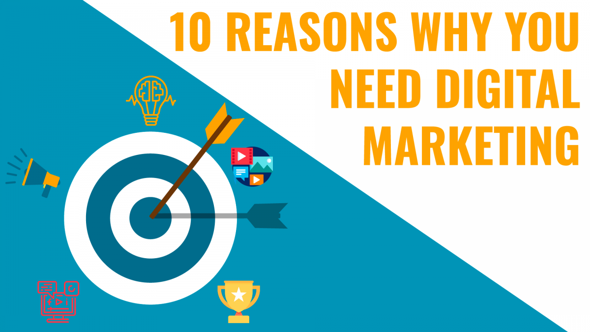 Top 10 Reasons why do you need Digital Marketing.
